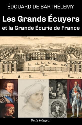 Les grands écuyers et la grande écurie de France