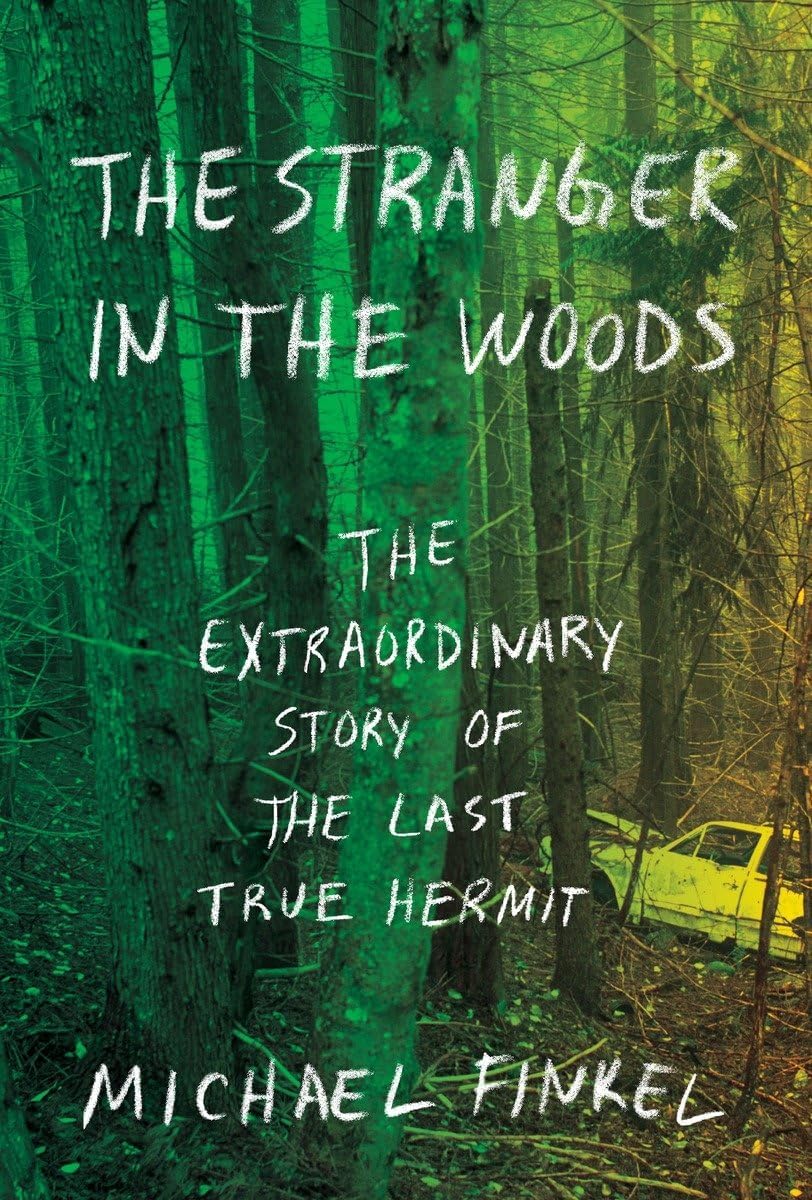 The Stranger in the Woods: The Extraordinary Story of the Last True Hermit Hardcover – Deckle Edge, March 7, 2017