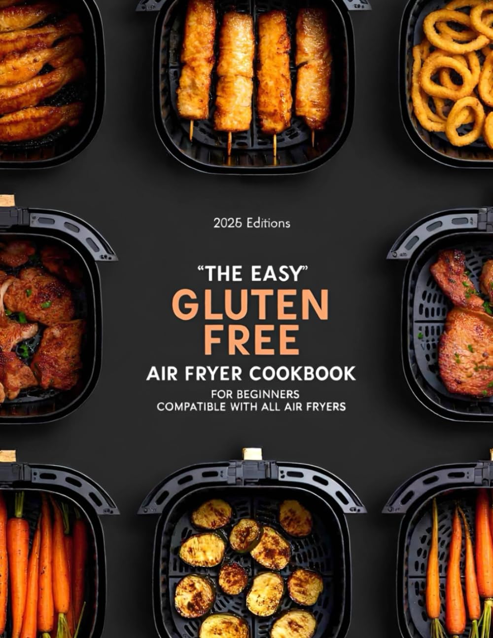 THE EASY GLUTEN FREE AIR FRYER COOKBOOK: FOR BEGINNERS COMPATIBLE WITH ALL AIR FRYERS (AIR FRYER RECIPES)