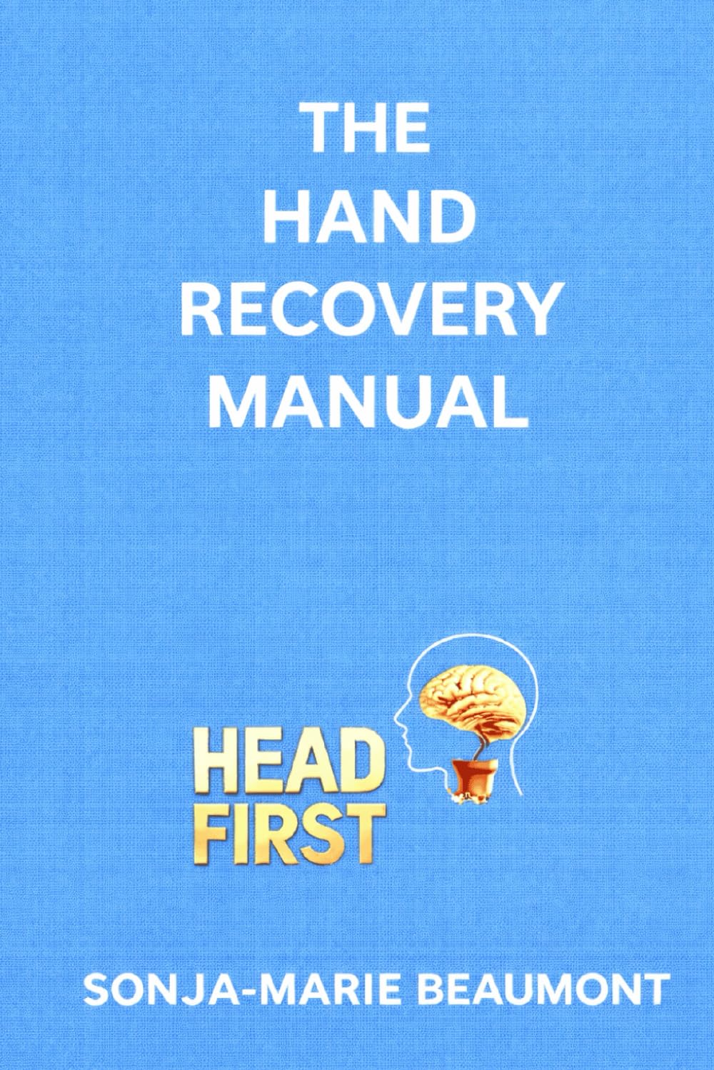 THE HAND RECOVERY MANUAL (HEADFIRST REHAB)