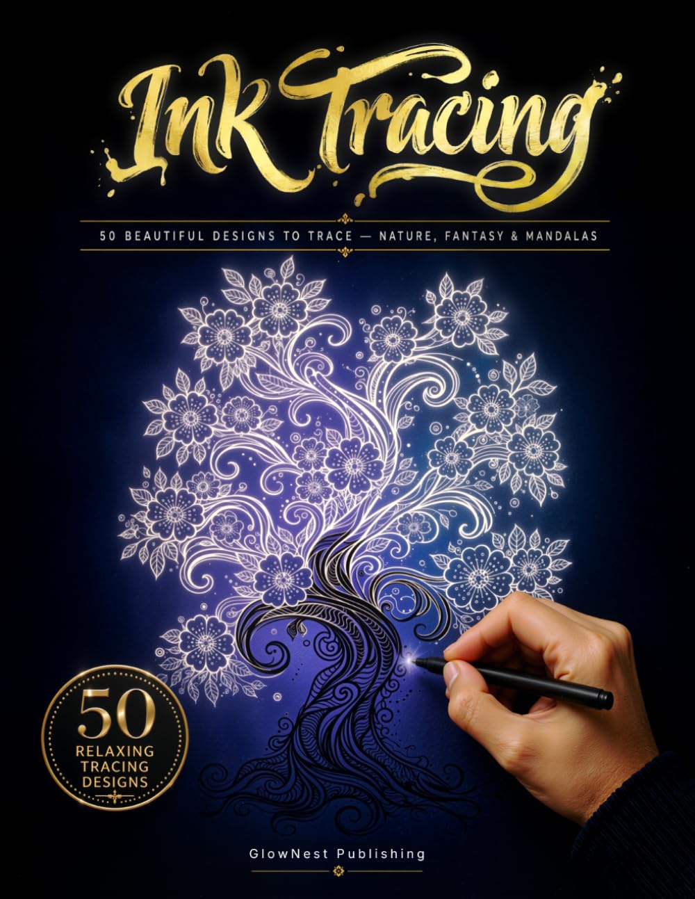 Ink Tracing Coloring Book for Adults: 50 Relaxing Reverse Coloring Designs from Nature, Fantasy & Mandalas for Mindful Focus and Stress Relief: Create ... Ink Tracing Pages (Wander & Trace)