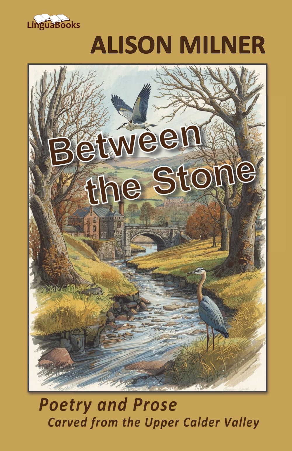 Between the Stone: Poetry and Prose Carved from the Upper Calder Valley