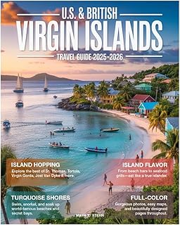 U.S. & British Virgin Islands Travel Guide (Full-Color) 2025-2026: Discover Hidden Beaches, Top Attractions, Luxury Stays, Island Hopping, Hiking Trails, Sailing Routes, and Expert Itineraries.