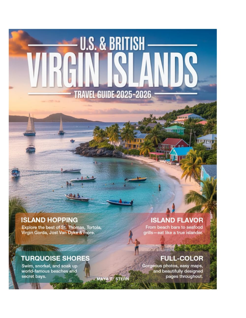 U.S. & British Virgin Islands Travel Guide (Full-Color) 2025-2026: Discover Hidden Beaches, Top Attractions, Luxury Stays, Island Hopping, Hiking Trails, Sailing Routes, and Expert Itineraries.