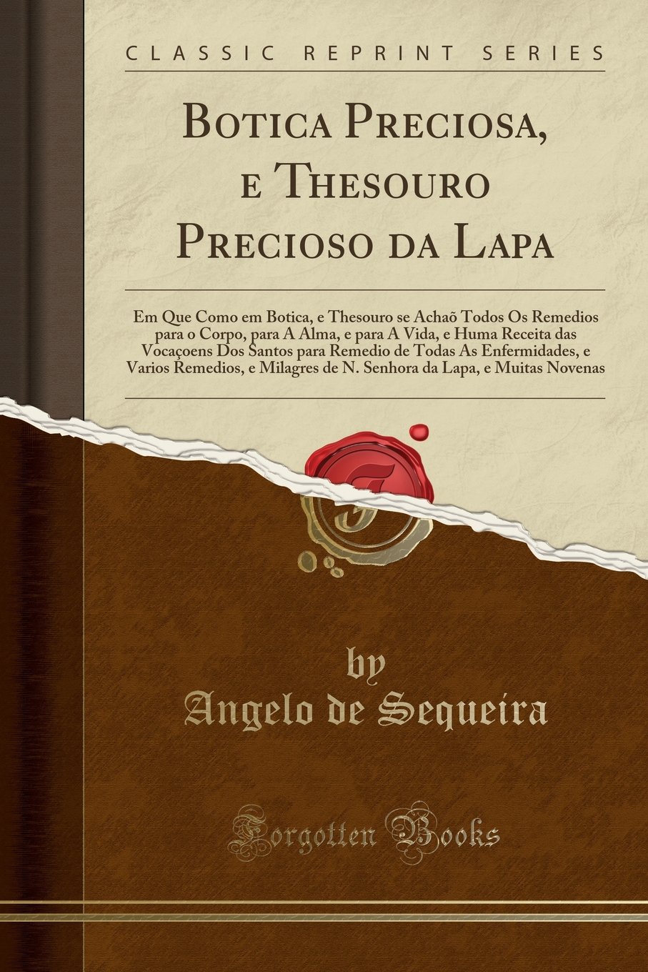 Botica Preciosa, E Thesouro Precioso Da Lapa: Em Que Como Em Botica, E Thesouro Se Achaõ Todos OS Remedios Para O Corpo, Para a Alma, E Para a Vida, E ... as Enfermidades, E Varios Remedios, E Mila Paperback – 2 May 2018