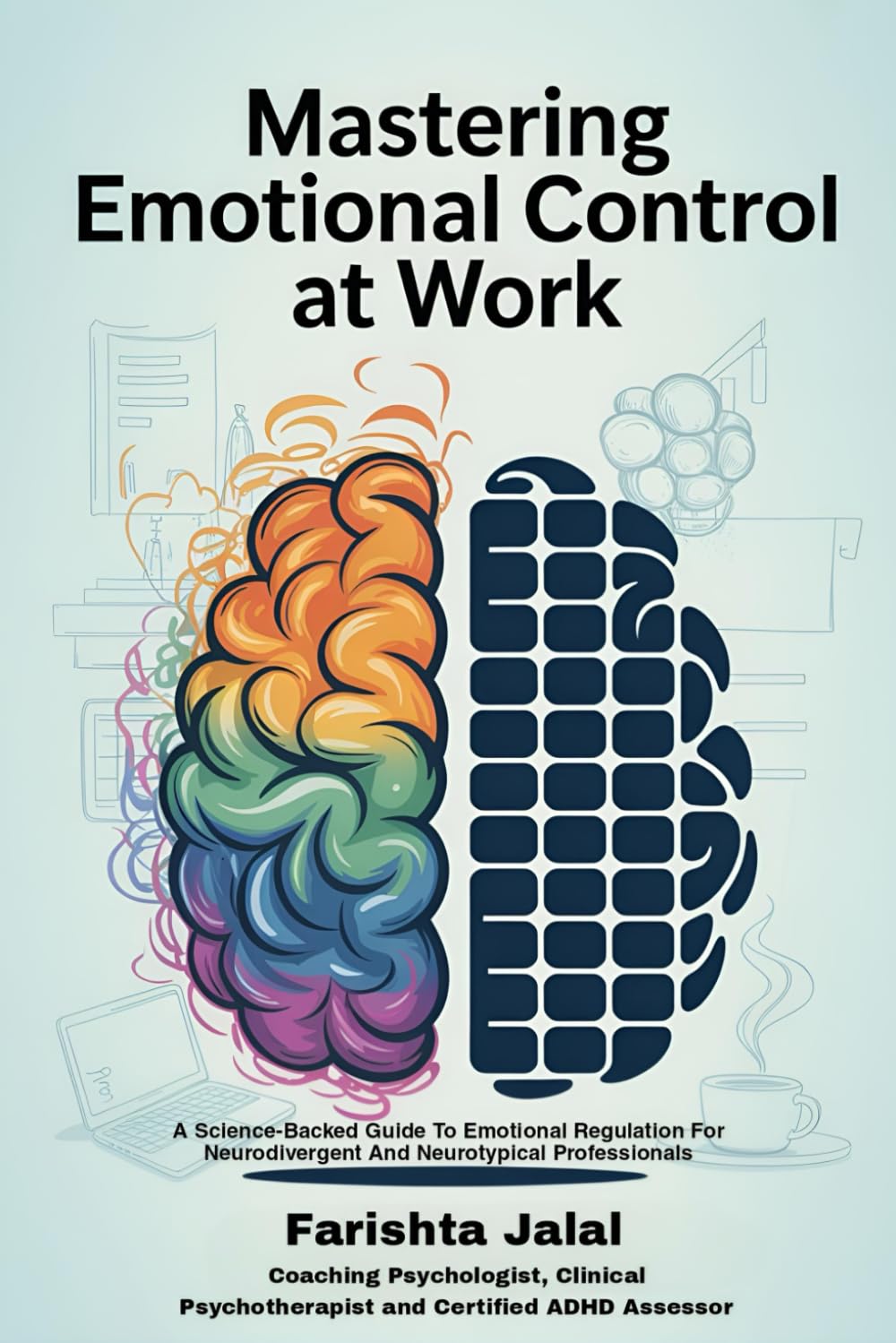Mastering Emotional Control At Work: A Science-Backed Guide To Emotional Regulation For Neurodivergent And Neurotypical Professionals