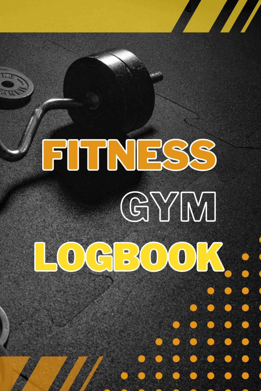 FITNESS GYM LOGBOOK: fitness journal, daily workout logbook, workout tracker