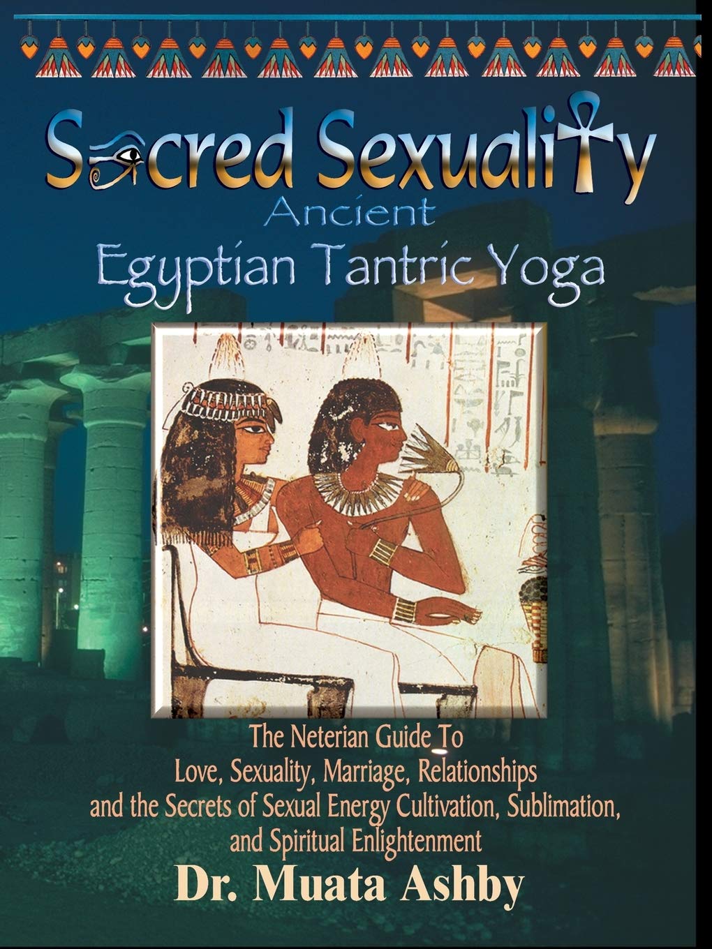 Unlock the Ancient Wisdom of Sacred Sexuality: Transform Your Relationships Through Egyptian Tantric Yoga