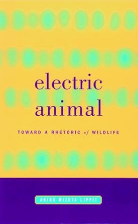 Amazon | Electric Animal: Toward a Rhetoric of Wildlife | Lippit, Akira ...