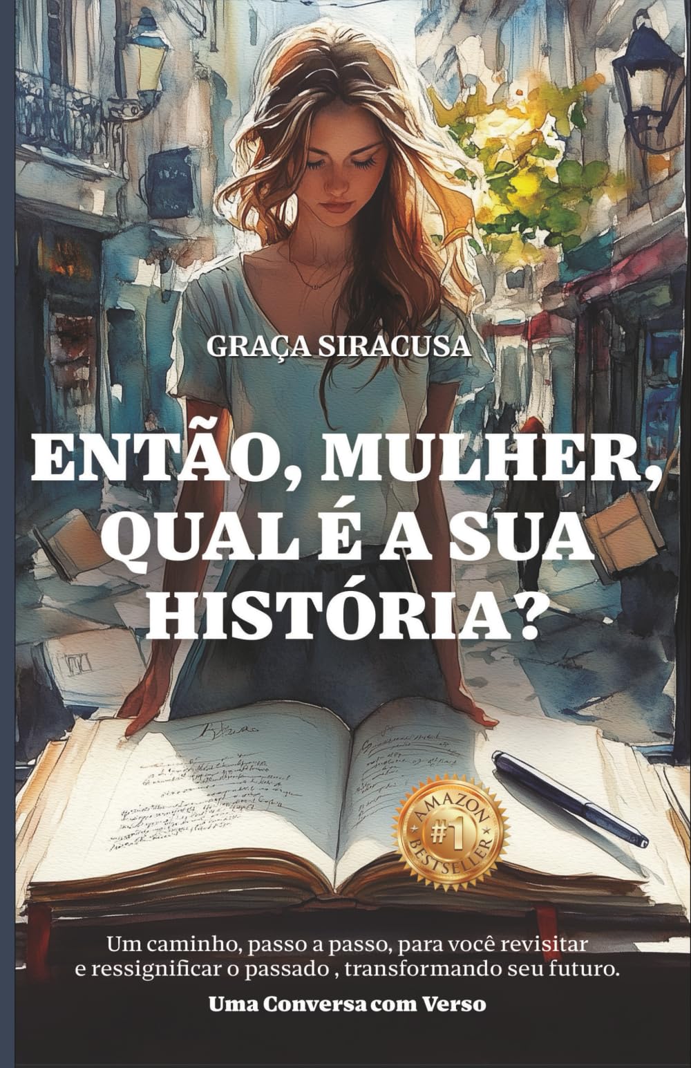 ENTÃO, MULHER, QUAL É A SUA HISTÓRIA?: Um caminho, passo a passo, para você revisitar e ressignificar o passado, transformando seu futuro. Uma conversa com verso!