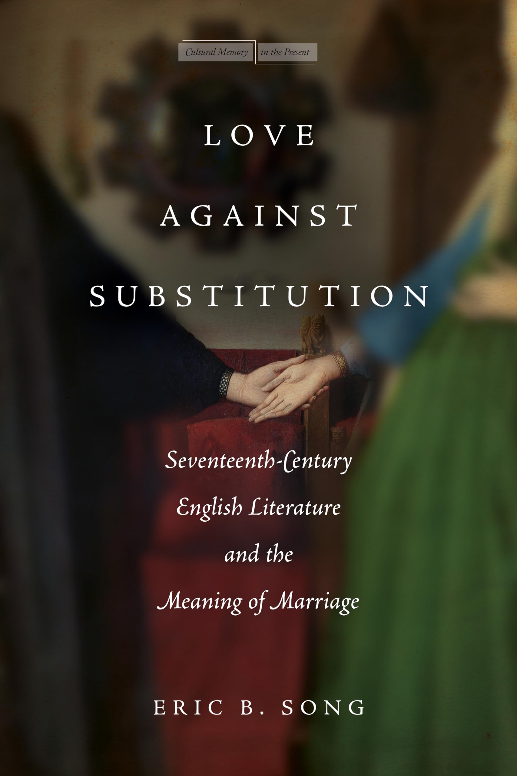 Buy Love Against Substitution: Seventeenth-Century English Literature and the Meaning of Marriage (Cultural Memory in the Present) — BookShops.in