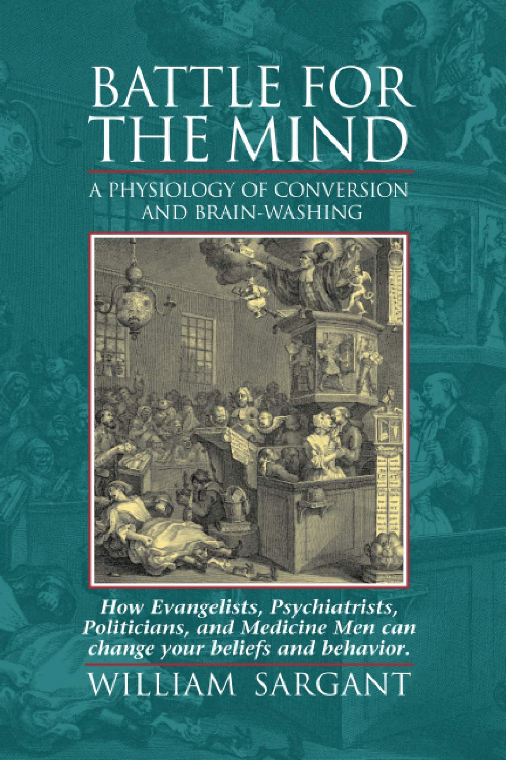 Battle for the Mind: A Physiology of Conversion and Brainwashing - How Evangelists, Psychiatrists, Politicians, and Medicine Men Can Change Your Beliefs and Behavior cover