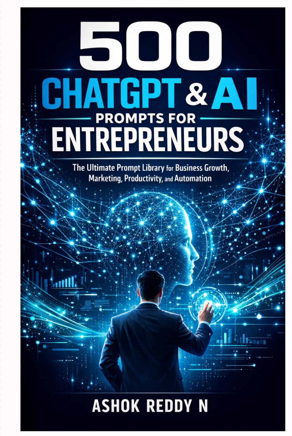 500 ChatGPT & AI Prompts for Entrepreneurs: The Ultimate Prompt Library for Business Growth, Marketing, Productivity, and Automation (The 500 ChatGPT & AI Prompts Series)