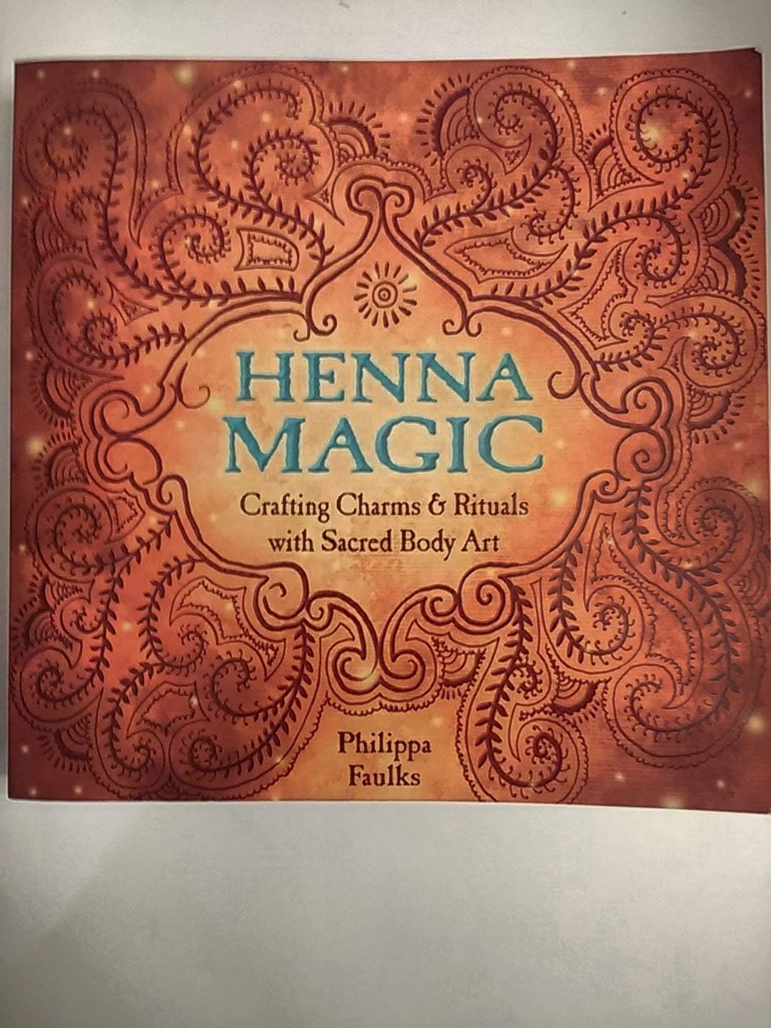 Henna Magic: Crafting Charms & Rituals With Sacred Body Art Paperback – November 8, 2010