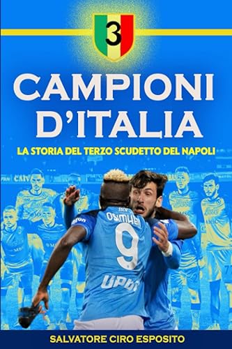 CAMPIONI D’ITALIA - LA STORIA DEL TERZO SCUDETTO DEL NAPOLI: Il racconto del campionato di calcio 2022/23, con foto inedite, curiosità e oltre 500 quiz sulla vittoria degli azzurri