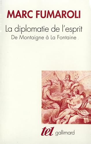 La Diplomatie de l'esprit: De Montaigne à La Fontaine