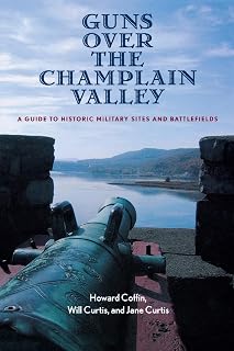 Guns Over the Champlain Valley: A Guide to Historic Military Sites and Battlefields