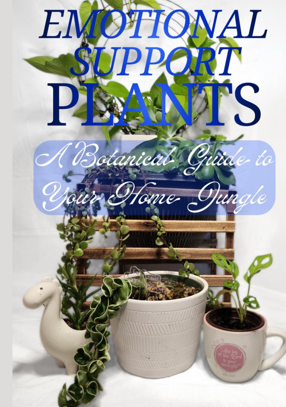 Emotional Support Plants: A Botanical Guide to Your Home Jungle