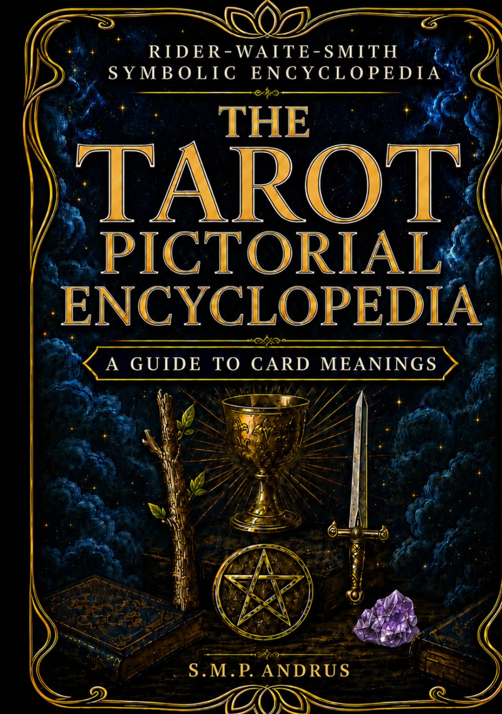 THE TAROT PICTORIAL ENCYCLOPEDIA: A GUIDE TO CARD MEANINGS (Basic Start Up Tarot Card Guides Simplified)