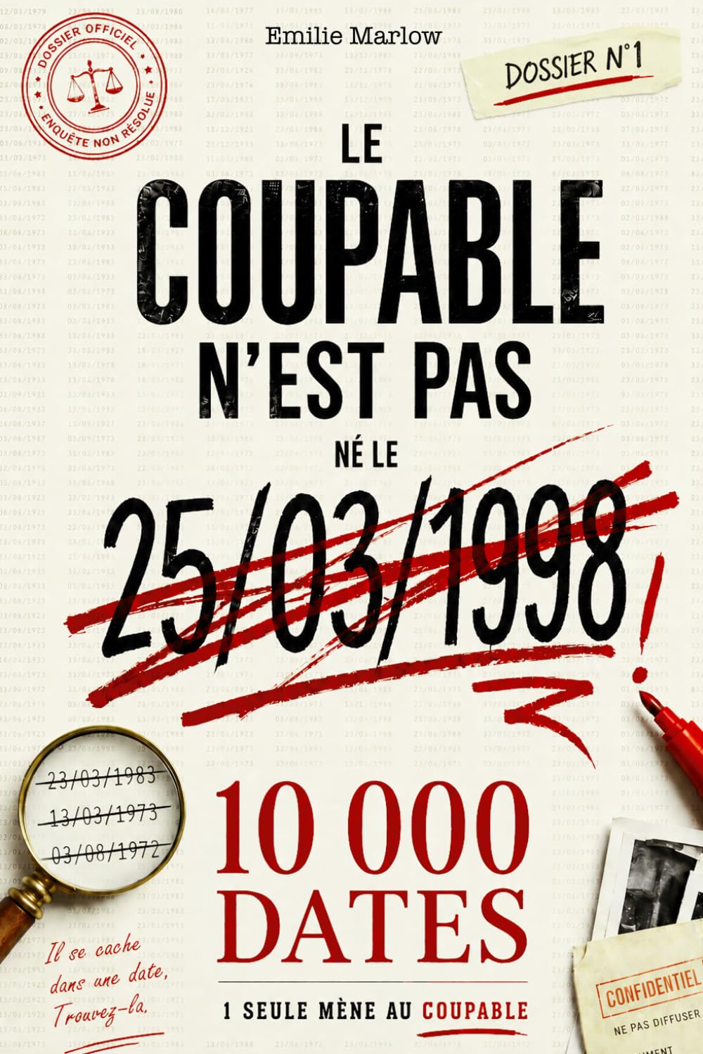 Le coupable n’est pas né le 25/03/1998: Un dossier criminel - une enquête à résoudre - 10 000 dates à analyser - Une seule mène au coupable