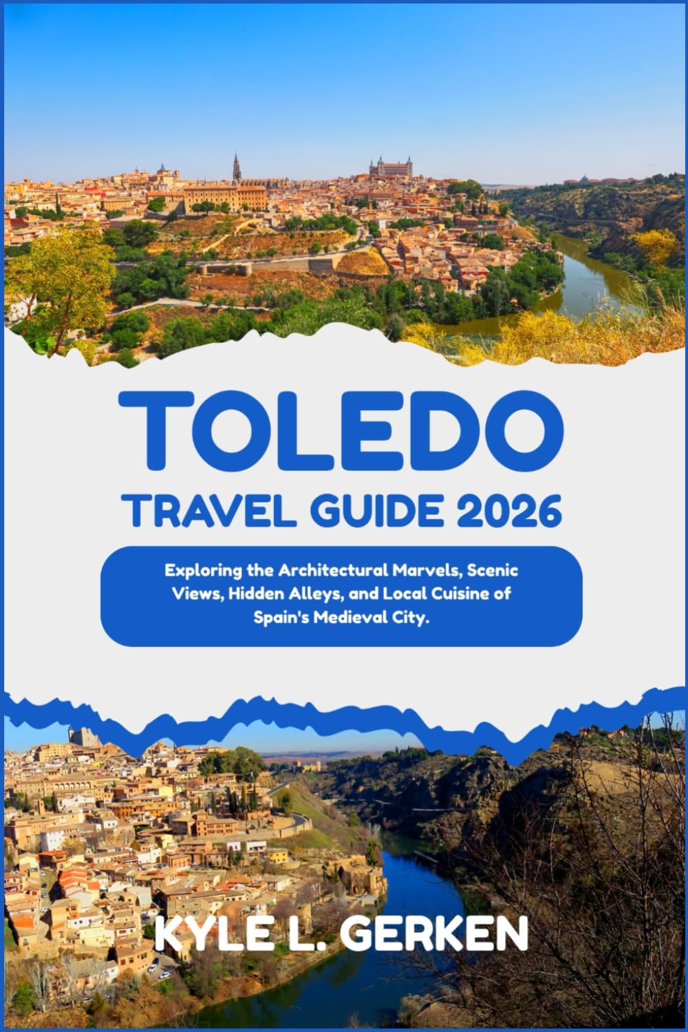 Toledo Travel Guide 2026: Exploring the Architectural Marvels, Scenic Views, Hidden Alleys, and Local Cuisine of Spain's Medieval City.