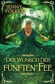 Der Wunsch der fünften Fee: Märchenhafte Romantasy