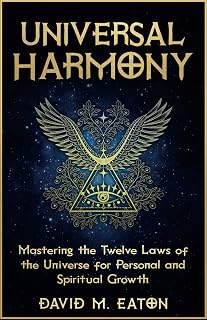UNIVERSAL HARMONY: Mastering the Twelve Laws on the Universe for Personal and Spiritual Growth (Journey Of Wisdom)