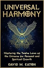 UNIVERSAL HARMONY: Mastering the Twelve Laws on the Universe for Personal and Spiritual Growth (Journey Of Wisdom)