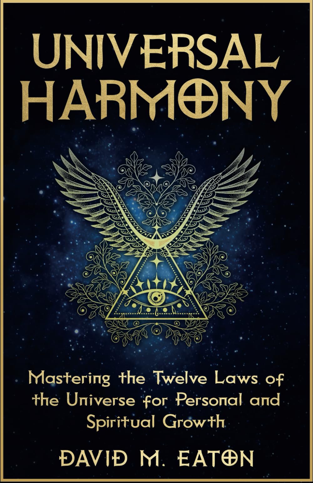 UNIVERSAL HARMONY: Mastering the Twelve Laws on the Universe for Personal and Spiritual Growth (Journey Of Wisdom)