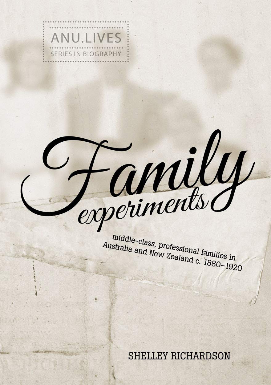 Buy Family Experiments: Middle-class, professional families in Australia and New Zealand c. 1880โ1920 (ANU Lives Series in Biography) โ BookShops.in