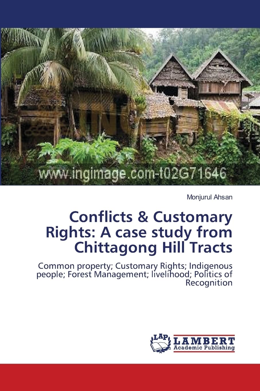 Conflicts & Customary Rights: A case study from Chittagong Hill Tracts: Common property; Customary Rights; Indigenous people; Forest Management; livelihood; Politics of Recognition
