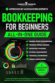 Bookkeeping for Beginners (All-in-One): Everything You Need to Track and Manage Financial Records, Even Without Prior Expe...