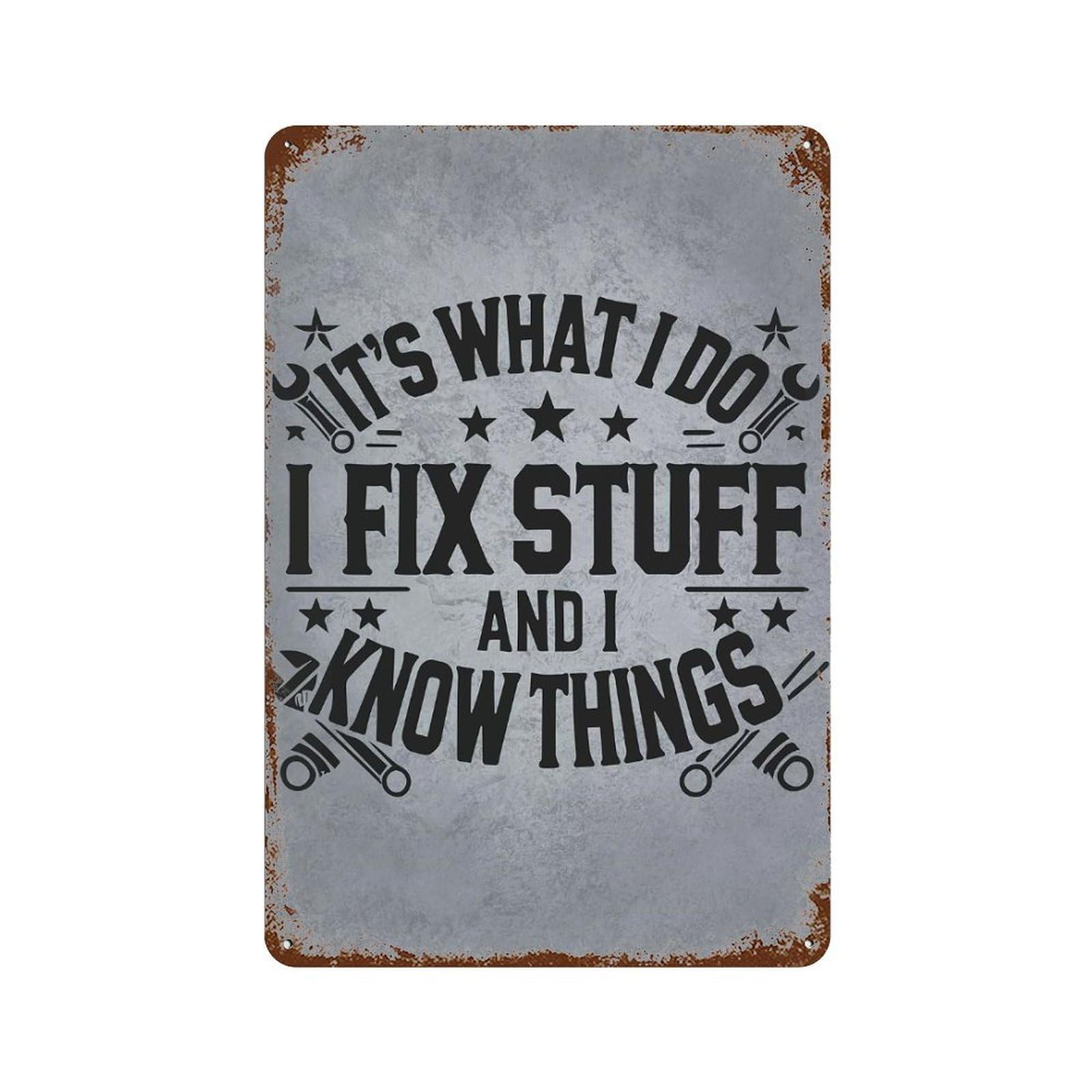 I Fix Stuff And I Know Things – Mechanic Engineer Humor Rustic Tin Plaque 11.8"x7.9", for Pub, Kitchen And Man Cave Decor, Vintage Wall Decor