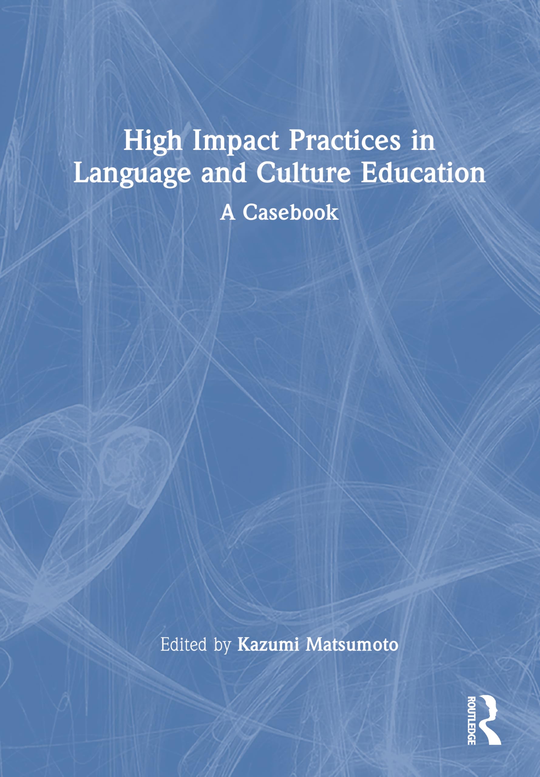 High Impact Practices in Language and Culture Education: A Casebook