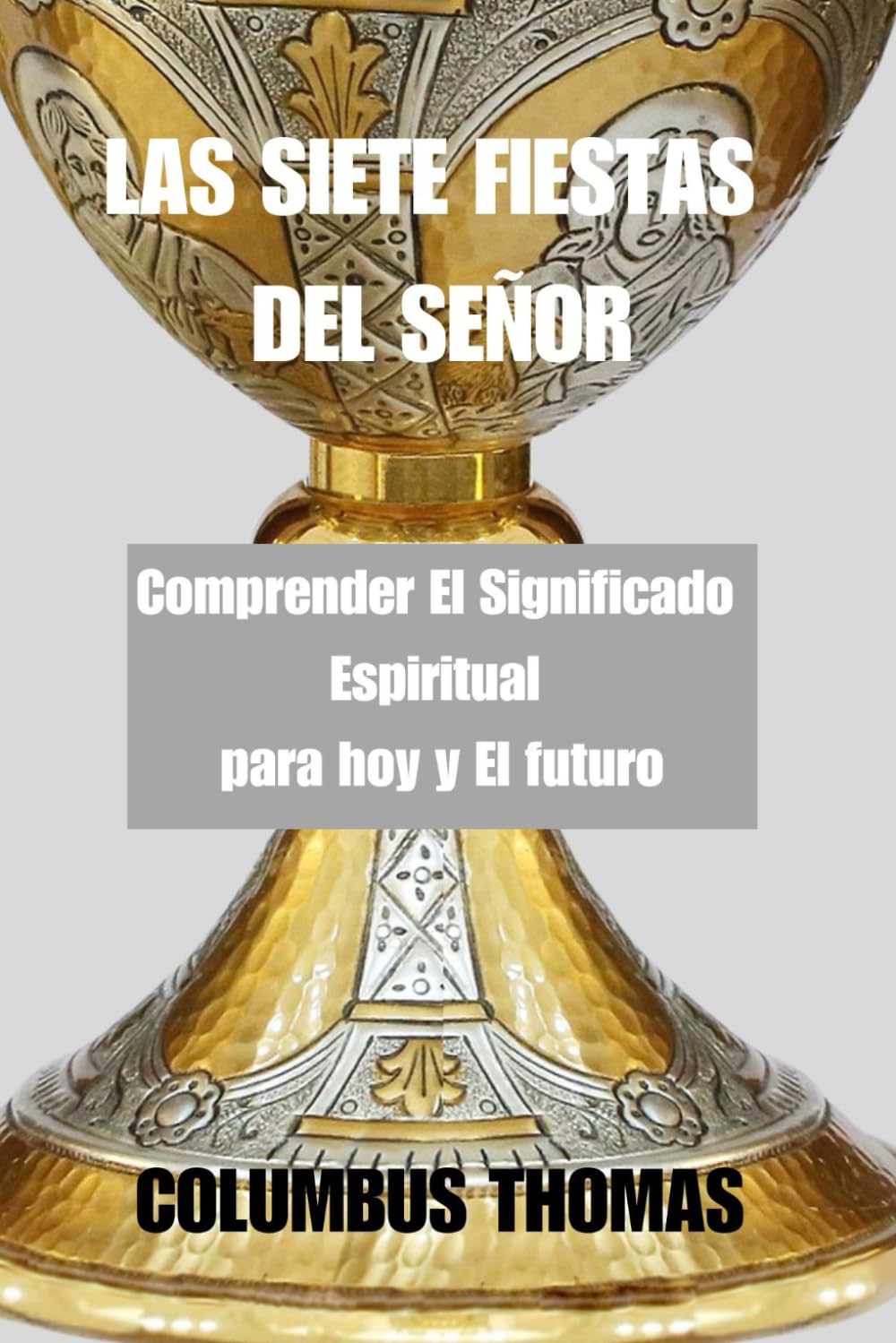 LAS SIETE FIESTAS DEL SEÑOR: Comprender el significado espiritual para hoy y el futuro