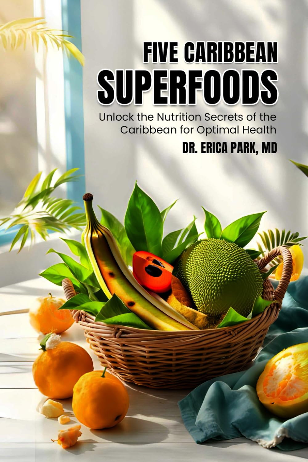 Five Caribbean Superfoods: Unlock the Nutrition Secrets of the Caribbean for Optimal Health