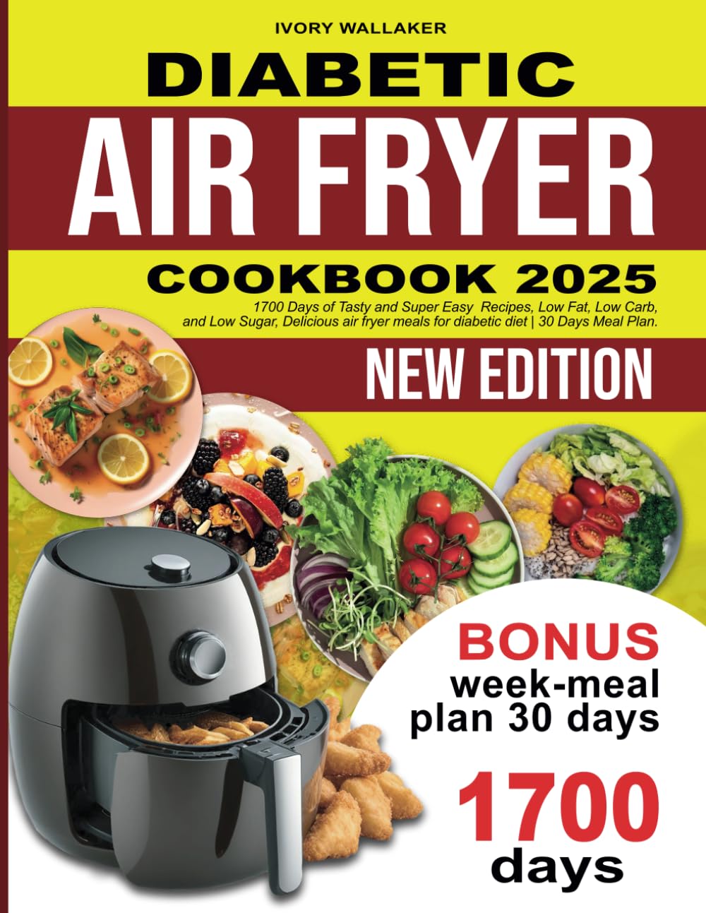 DIABETIC AIR FRYER COOKBOOK: 1700 Days Tasty And Super Easy Recipes, Low Fat, Low Carb and Low Sugar. Delicious air fryer meals for diabetic diet | 30 Days Meal Plan.