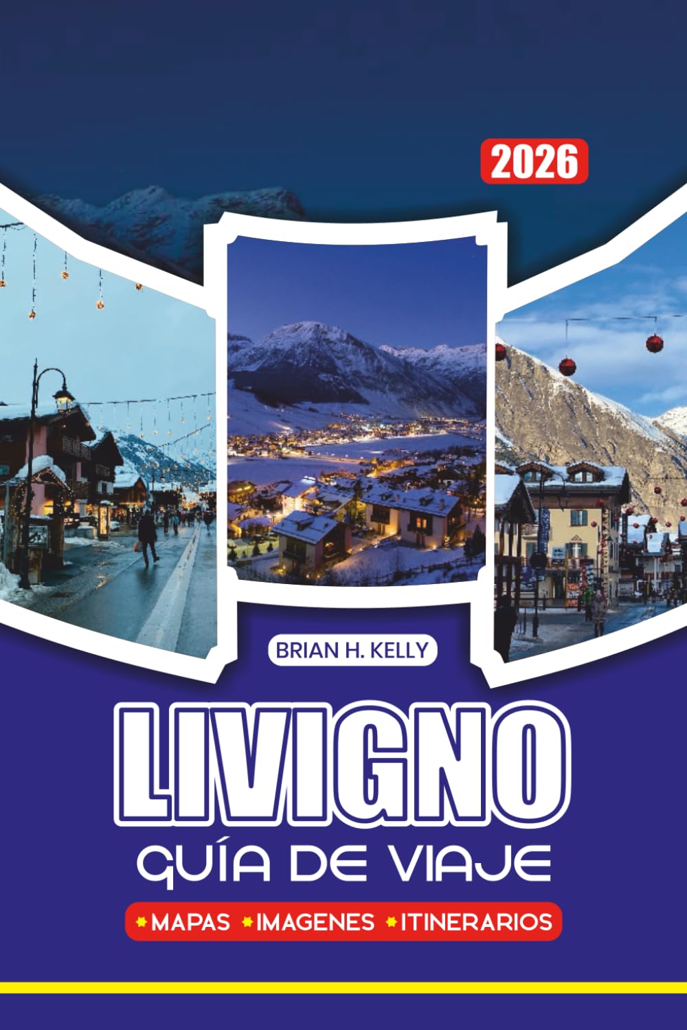 LIVIGNO GUÍA DE VIAJE 2026: Consejos privilegiados, planes familiares, experiencias de lujo, festivales y atracciones imprescindibles para un viaje seguro e inolvidable