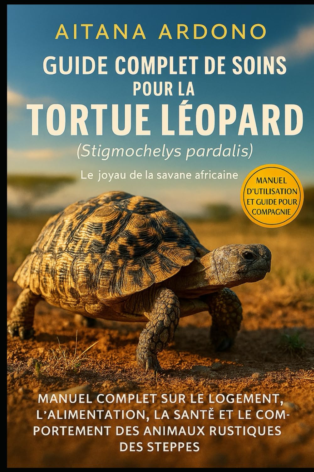 Guide complet de soins pour la tortue léopard: Manuel exhaustif sur l'habitat, l'alimentation, la santé et le comportement