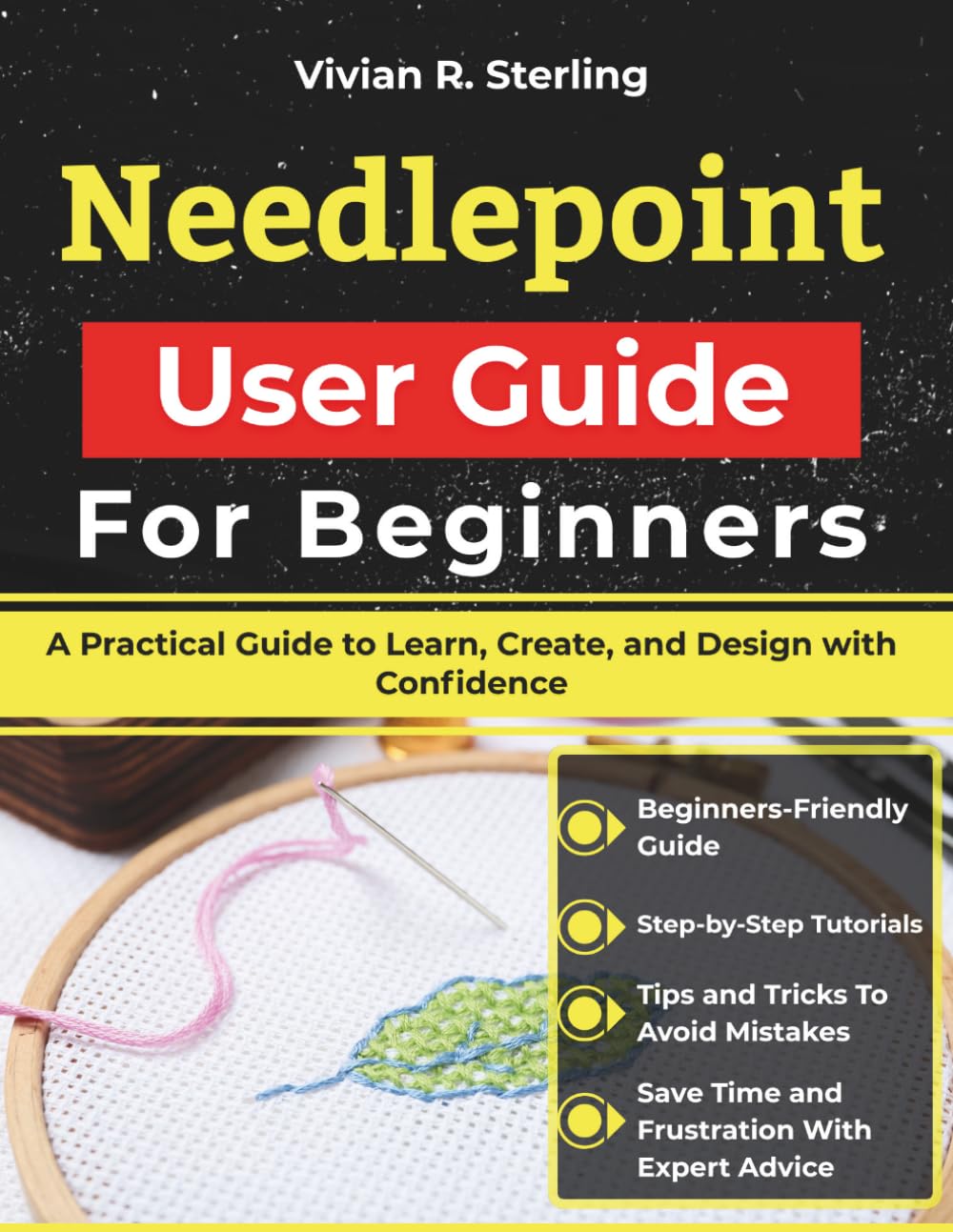 Needlepoint User Guide For Beginners: A Practical Guide to Learn, Create, and Design with Confidence