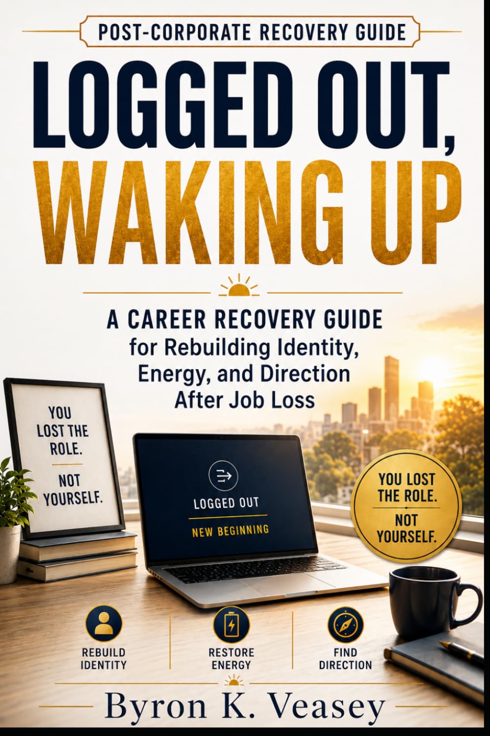 Logged Out, Waking Up: A Career Recovery Guide for Rebuilding Identity, Energy, and Direction After Job Loss