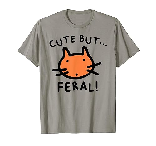 Funny Cute Cat But Feral Lover Cat Kitten Animals Tee