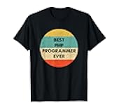 Php Programmer Shirt | Best Php Programmer Ever T-Shirt