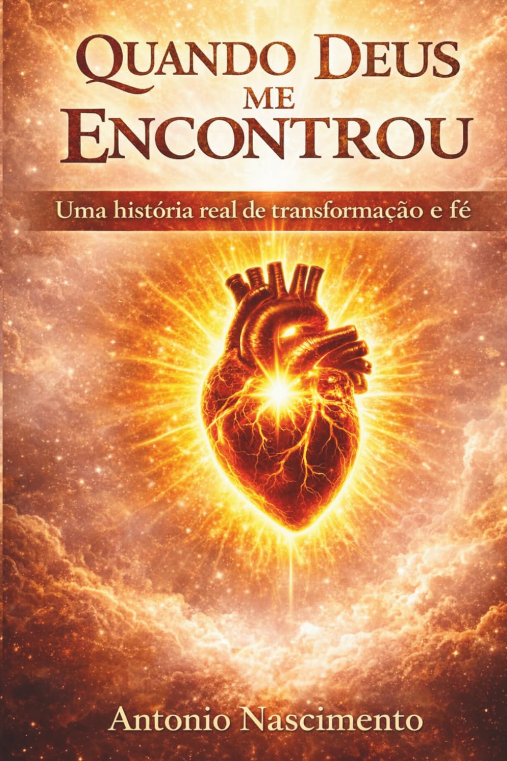 Quando Deus Me Encontrou: Uma história real de fé, superação, alcoolismo e transformação espiritual