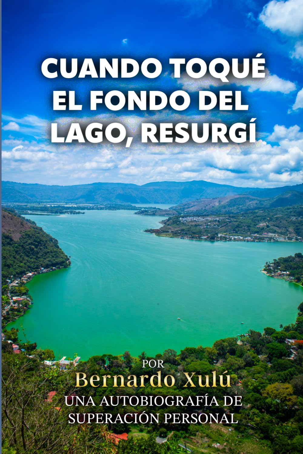 Cuando toqué el fondo del lago, resurgí: Una historia de origen, fe, y destino elegido