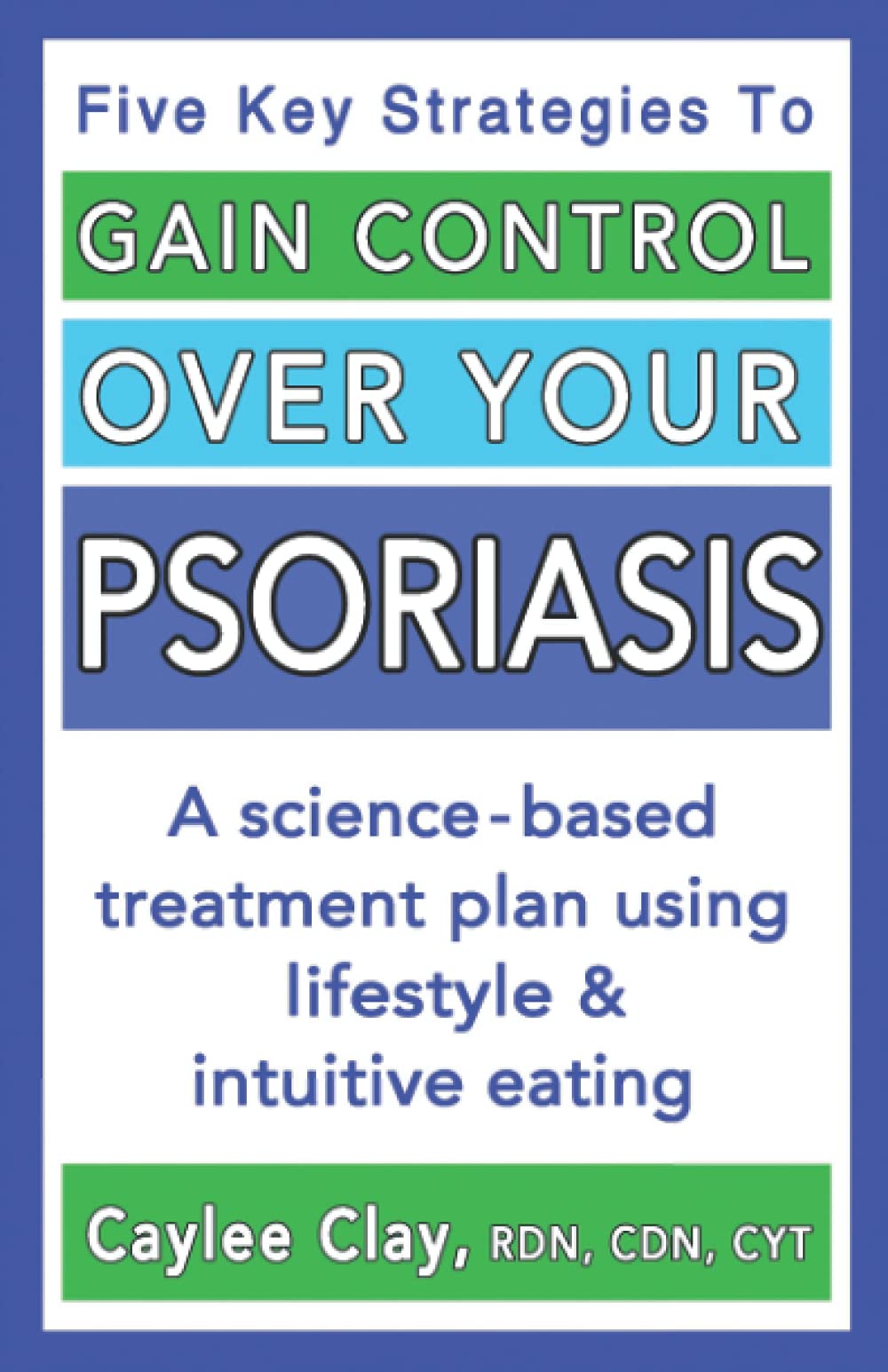 Gain Control Over Your Psoriasis: A science-based treatment plan using lifestyle & intuitive eating