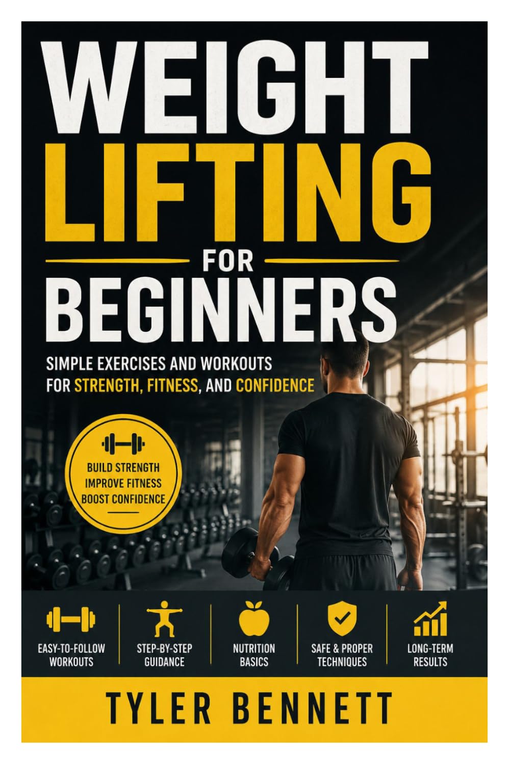 Weight Lifting for Beginners: Simple Exercises and Workouts for Strength, Fitness, and Confidence