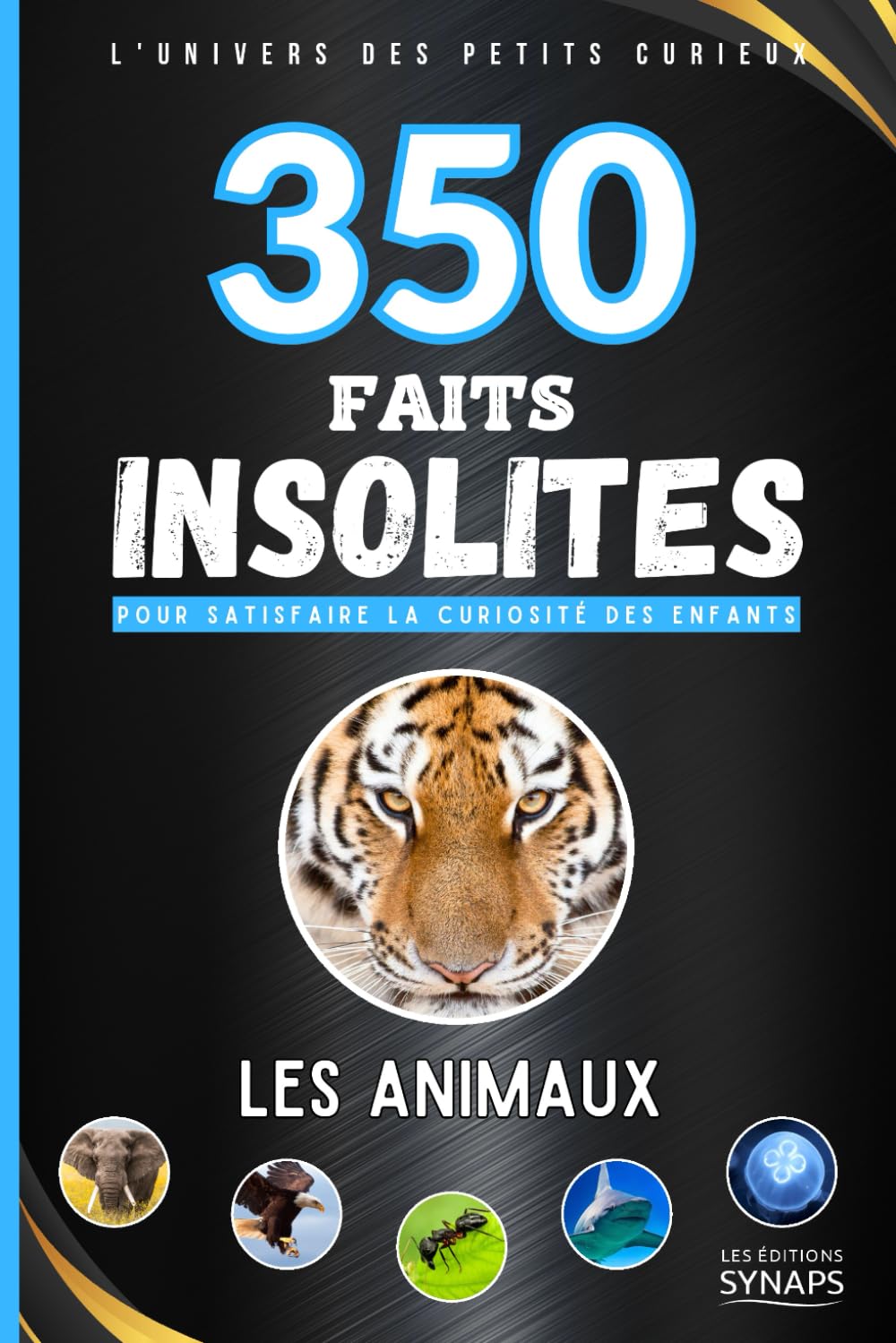 350 Faits Insolites : Les Animaux - L'Univers des Petits Curieux: Un livre éducatif et ludique pour satisfaire la curiosité des enfants