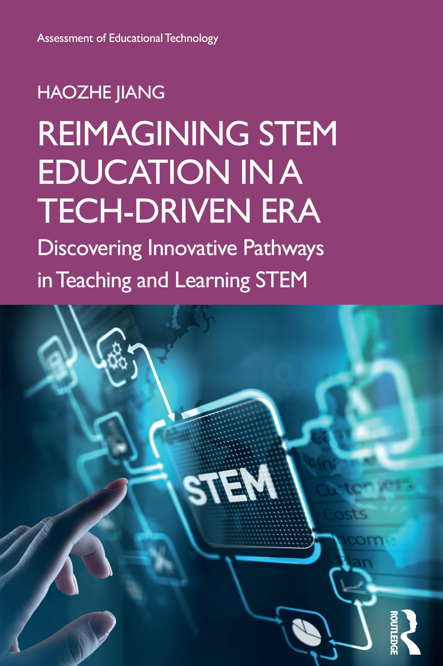 Reimagining STEM Education in a Tech-Driven Era: Discovering Innovative Pathways in Teaching and Learning STEM (Assessment of Educational Technology)