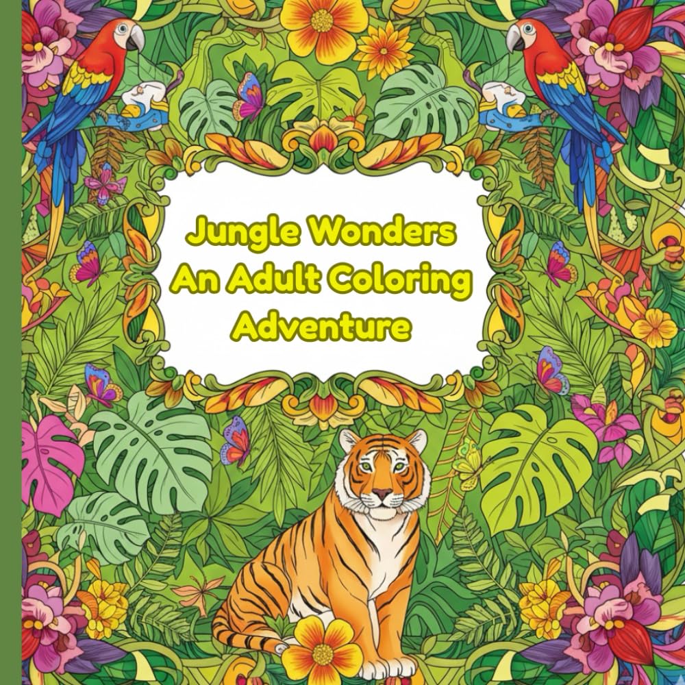 Jungle Wonders: An Adult Coloring Adventure: Intricate Wildlife & Botanical Designs to Relax, Unwind, and Explore Nature